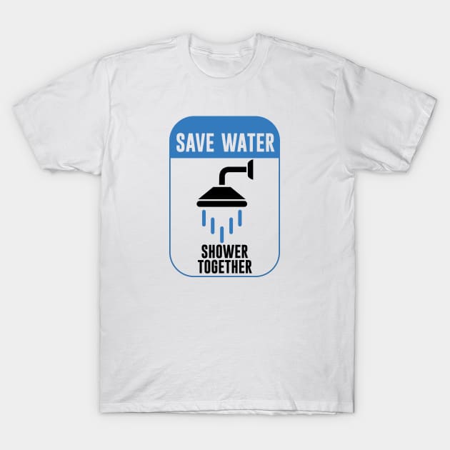 Save Water Shower Together T-Shirt by artsylab